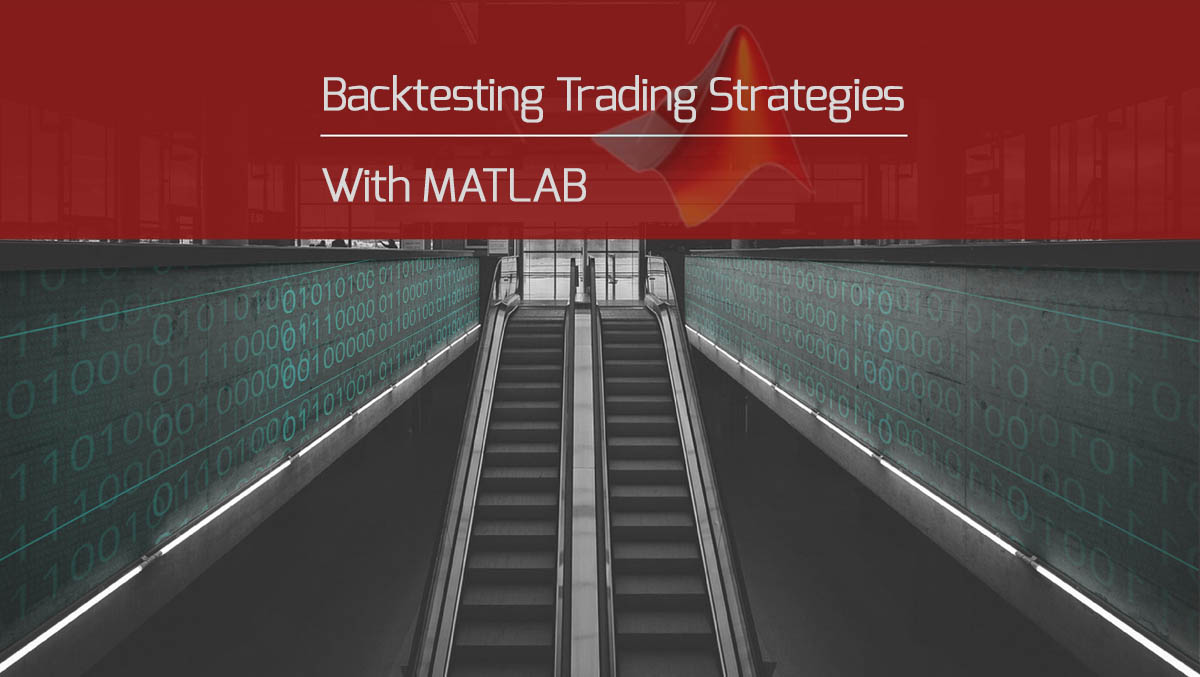 Backtesting Trading Strategies With MATLAB
